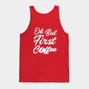 coffee first Tank Top